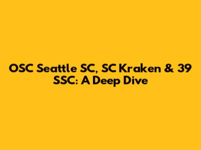 OSC Seattle SC, SC Kraken & 39 SSC: A Deep Dive