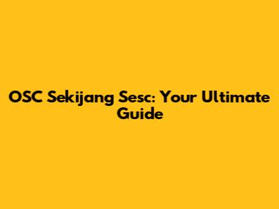 OSC Sekijang Sesc: Your Ultimate Guide