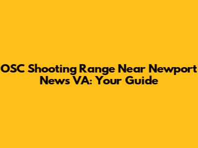 OSC Shooting Range Near Newport News VA: Your Guide