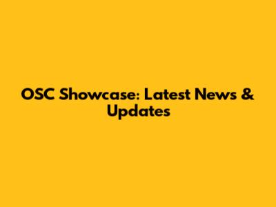 OSC Showcase: Latest News & Updates