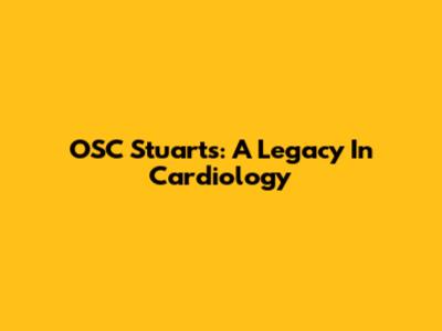 OSC Stuart's: A Legacy In Cardiology