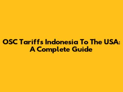 OSC Tariffs Indonesia To The USA: A Complete Guide