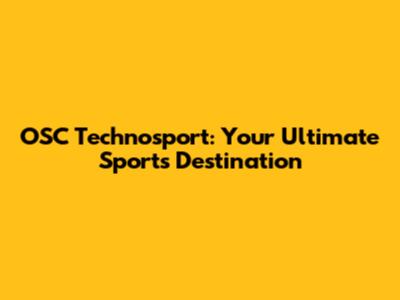OSC Technosport: Your Ultimate Sports Destination