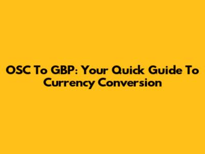 OSC To GBP: Your Quick Guide To Currency Conversion