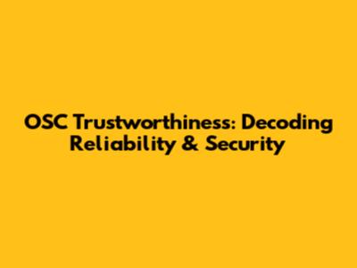 OSC Trustworthiness: Decoding Reliability & Security