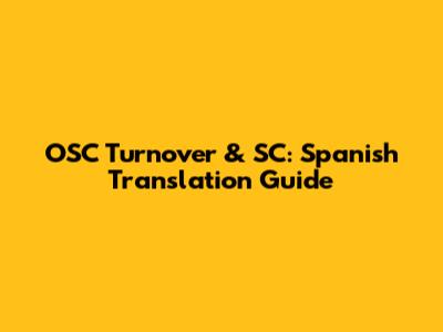 OSC Turnover & SC: Spanish Translation Guide