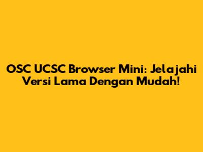 OSC UCSC Browser Mini: Jelajahi Versi Lama Dengan Mudah!