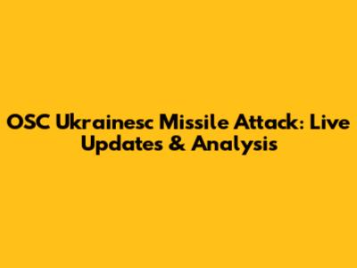 OSC Ukrainesc Missile Attack: Live Updates & Analysis