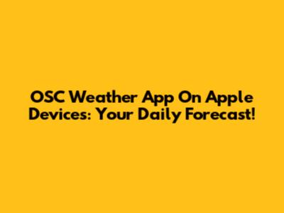 OSC Weather App On Apple Devices: Your Daily Forecast!