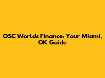 OSC World's Finance: Your Miami, OK Guide