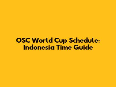 OSC World Cup Schedule: Indonesia Time Guide