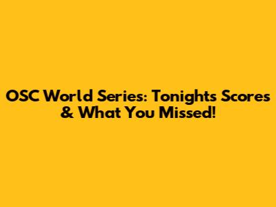 OSC World Series: Tonight's Scores & What You Missed!