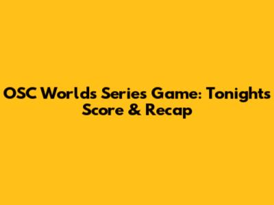 OSC Worlds Series Game: Tonight's Score & Recap