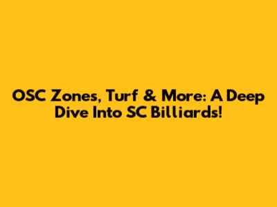OSC Zones, Turf & More: A Deep Dive Into SC Billiards!