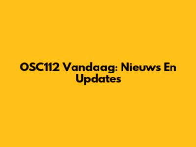 OSC112 Vandaag: Nieuws En Updates