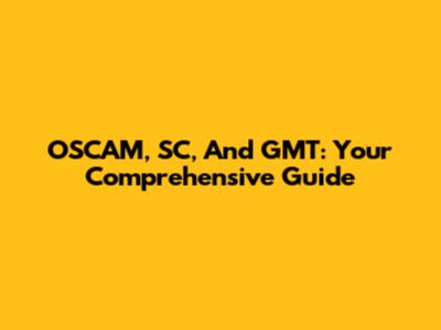 OSCAM, SC, And GMT: Your Comprehensive Guide