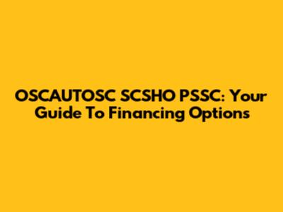 OSCAUTOSC SCSHO PSSC: Your Guide To Financing Options