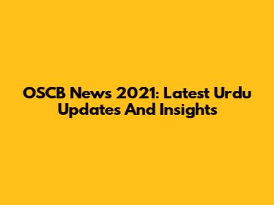 OSCB News 2021: Latest Urdu Updates And Insights