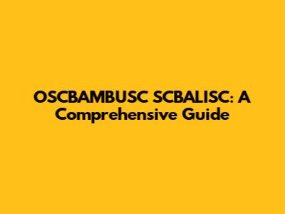 OSCBAMBUSC SCBALISC: A Comprehensive Guide
