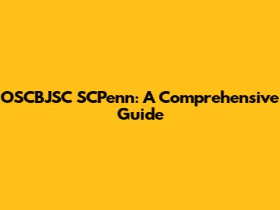 OSCBJSC SCPenn: A Comprehensive Guide