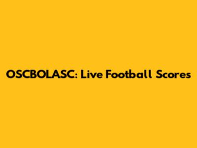 OSCBOLASC: Live Football Scores