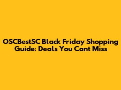 OSCBestSC Black Friday Shopping Guide: Deals You Can't Miss