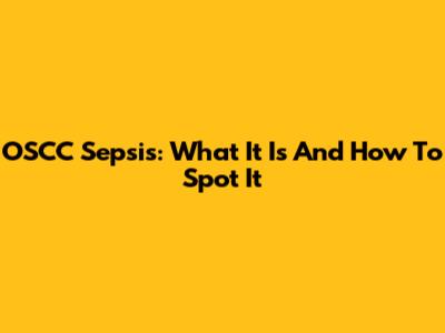 OSCC Sepsis: What It Is And How To Spot It