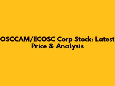 OSCCAM/ECOSC Corp Stock: Latest Price & Analysis