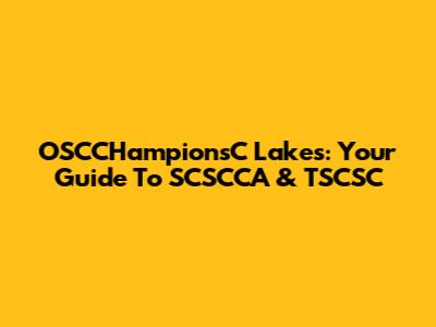 OSCCHampionsC Lakes: Your Guide To SCSCCA & TSCSC