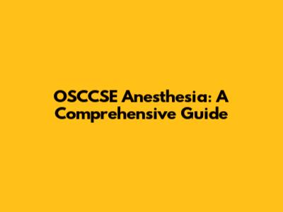 OSCCSE Anesthesia: A Comprehensive Guide