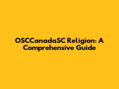 OSCCanadaSC Religion: A Comprehensive Guide