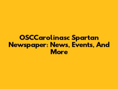OSCCarolinasc Spartan Newspaper: News, Events, And More