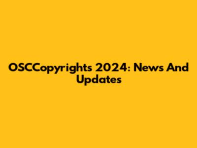 OSCCopyrights 2024: News And Updates