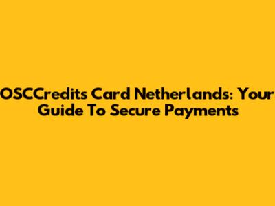 OSCCredits Card Netherlands: Your Guide To Secure Payments