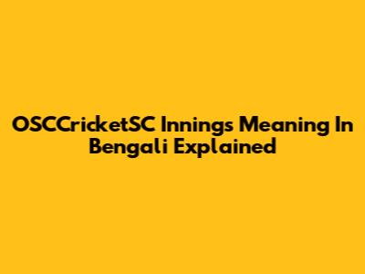 OSCCricketSC Innings Meaning In Bengali Explained