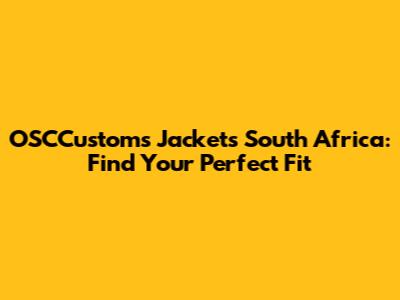 OSCCustoms Jackets South Africa: Find Your Perfect Fit