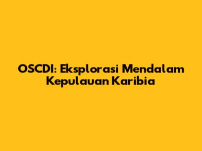 OSCDI: Eksplorasi Mendalam Kepulauan Karibia