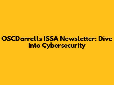 OSCDarrell's ISSA Newsletter: Dive Into Cybersecurity