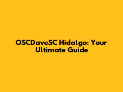 OSCDaveSC Hidalgo: Your Ultimate Guide