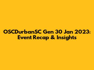 OSCDurbanSC Gen 30 Jan 2023: Event Recap & Insights
