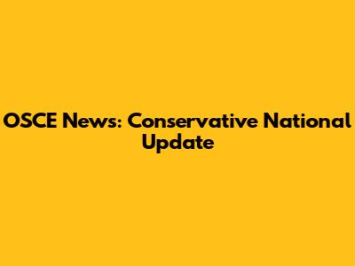 OSCE News: Conservative National Update