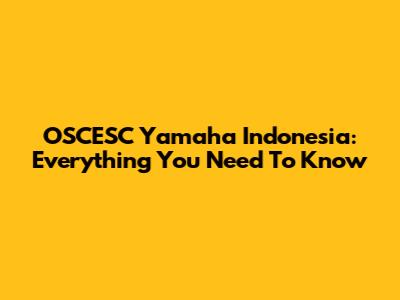 OSCESC Yamaha Indonesia: Everything You Need To Know