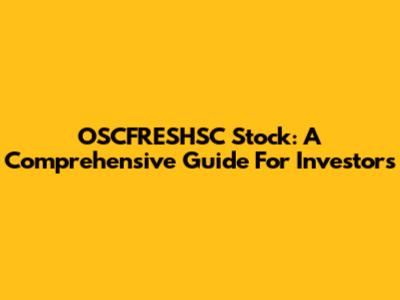 OSCFRESHSC Stock: A Comprehensive Guide For Investors