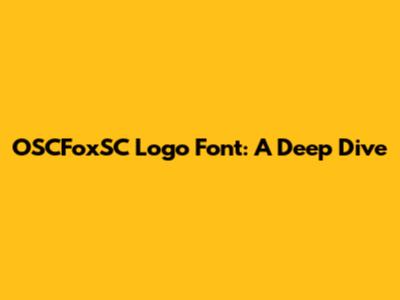 OSCFoxSC Logo Font: A Deep Dive