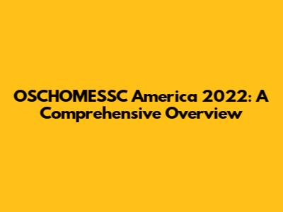 OSCHOMESSC America 2022: A Comprehensive Overview