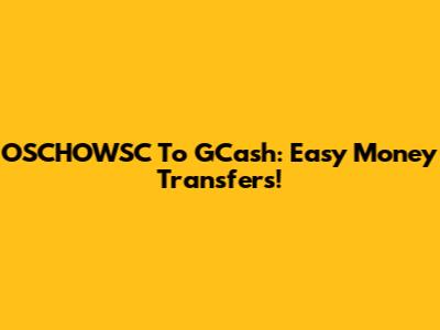 OSCHOWSC To GCash: Easy Money Transfers!