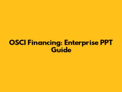 OSCI Financing: Enterprise PPT Guide