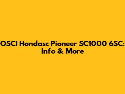 OSCI Hondasc Pioneer SC1000 6SC: Info & More
