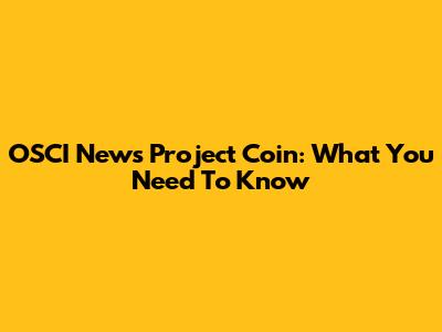 OSCI News Project Coin: What You Need To Know