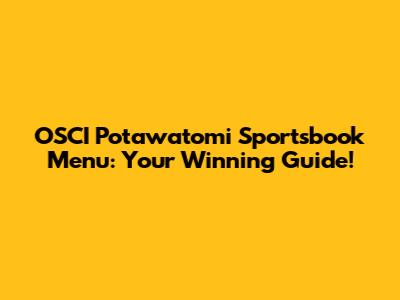 OSCI Potawatomi Sportsbook Menu: Your Winning Guide!